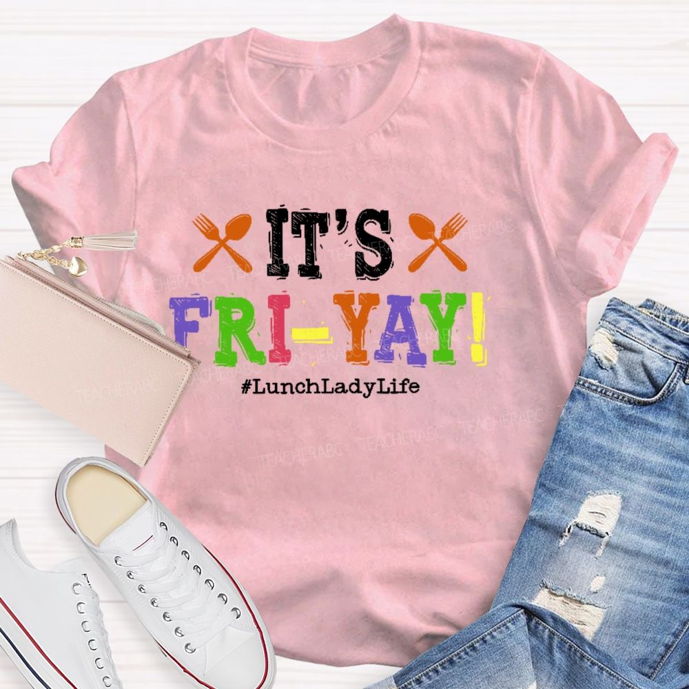It's Fri-Yay  Lunchladylife   Teacher T-shirt