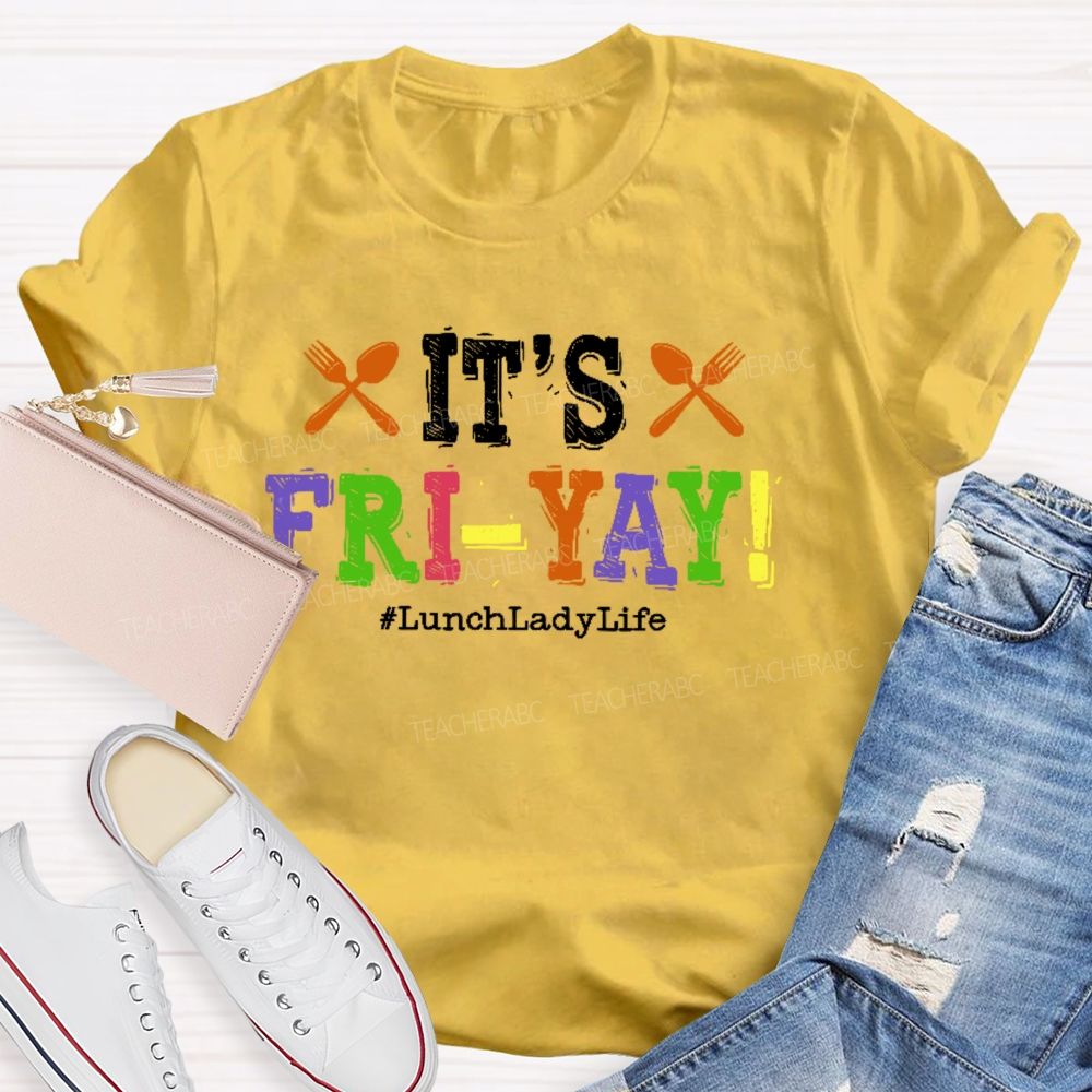 It's Fri-Yay  Lunchladylife   Teacher T-shirt