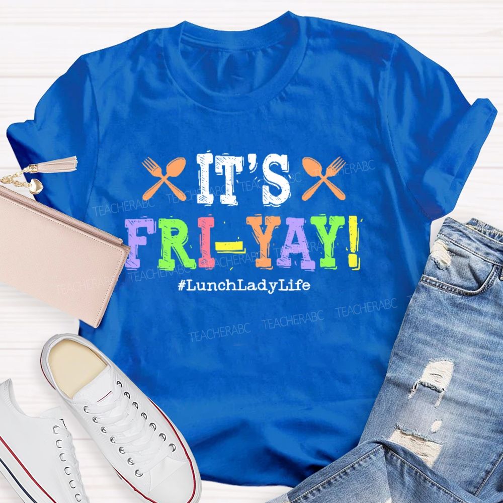 It's Fri-Yay  Lunchladylife   Teacher T-shirt