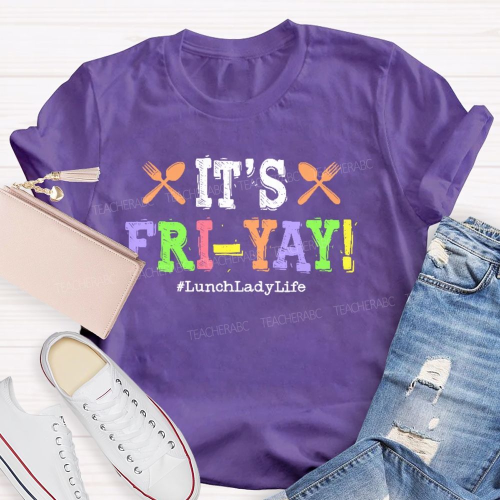 It's Fri-Yay  Lunchladylife   Teacher T-shirt