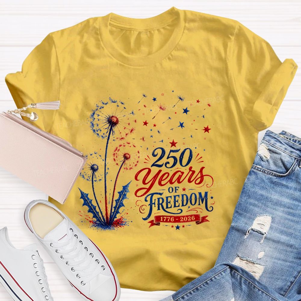 250 Years Of Freedom  Dandelion Graphic  Teacher T-shirt