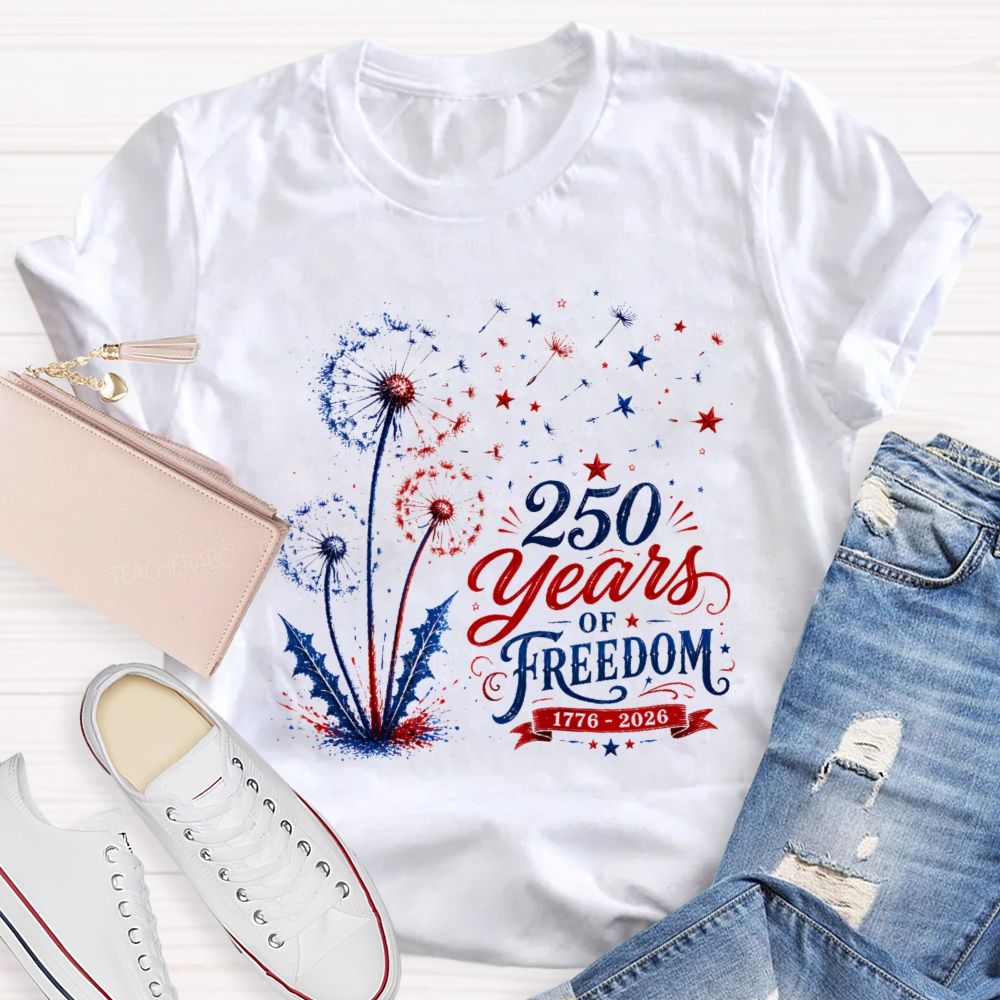 250 Years Of Freedom  Dandelion Graphic  Teacher T-shirt