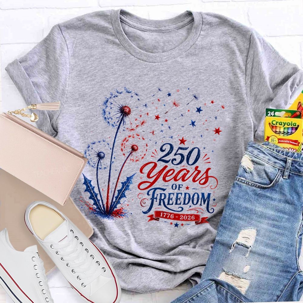 250 Years Of Freedom  Dandelion Graphic  Teacher T-shirt