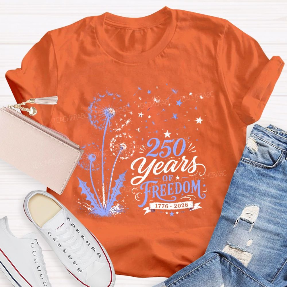 250 Years Of Freedom  Dandelion Graphic  Teacher T-shirt