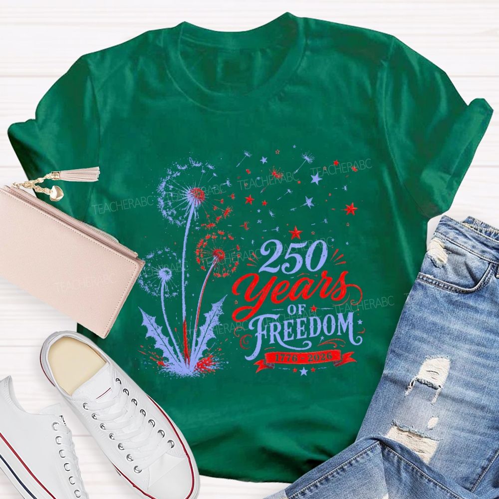 250 Years Of Freedom  Dandelion Graphic  Teacher T-shirt