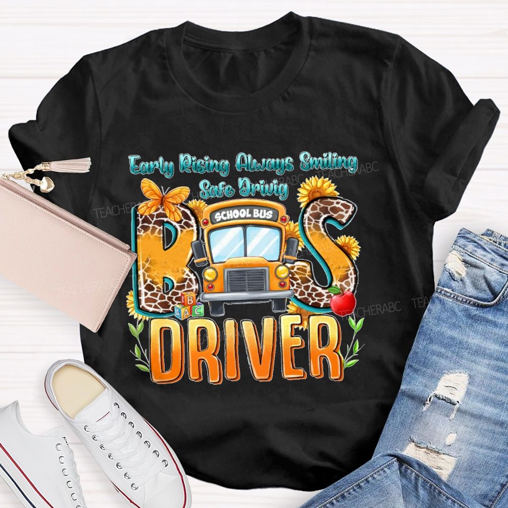Early Rising Always Smiling  Safe Driving Bus Driver Letters  Teacher T-shirt