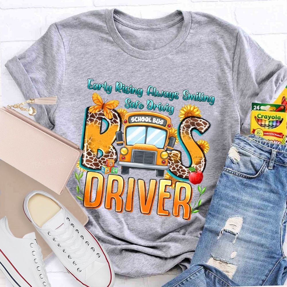 Early Rising Always Smiling  Safe Driving Bus Driver Letters  Teacher T-shirt