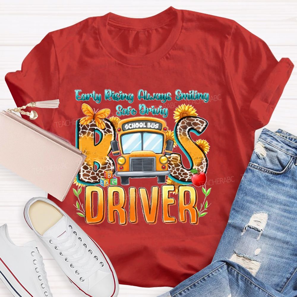 Early Rising Always Smiling  Safe Driving Bus Driver Letters  Teacher T-shirt