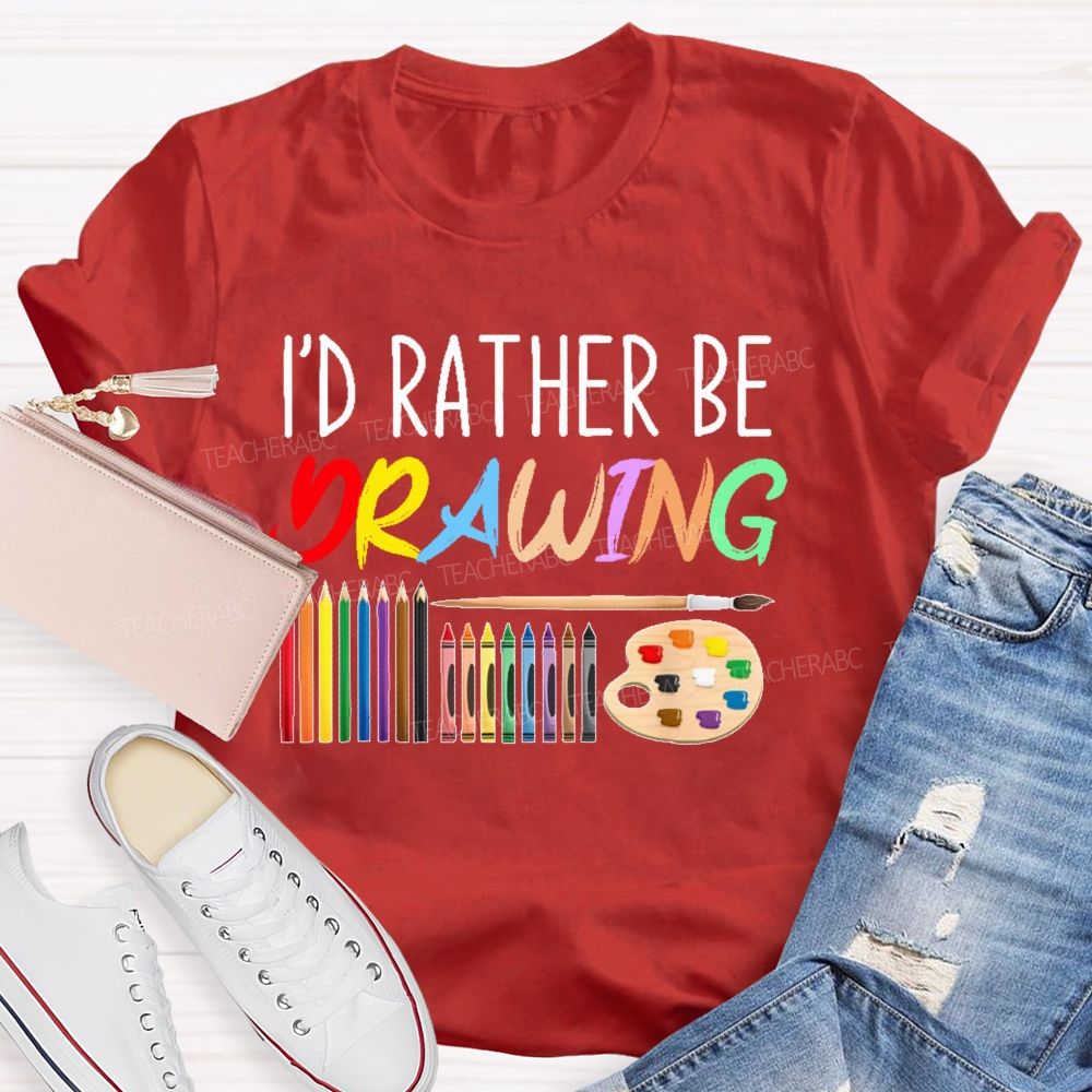 I'd Rather Be Drawing Letters  Teacher T-shirt