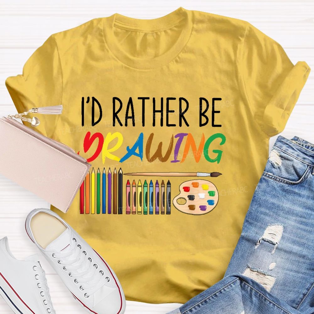 I'd Rather Be Drawing Letters  Teacher T-shirt