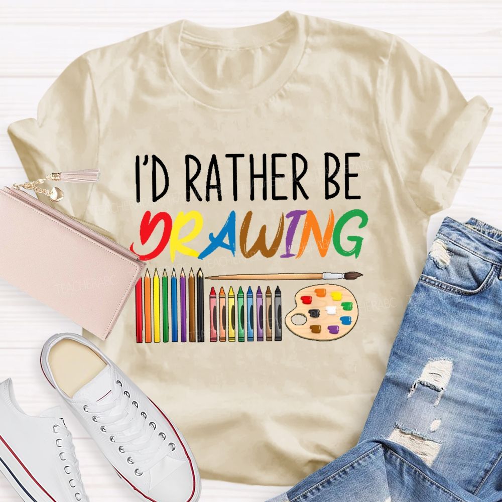 I'd Rather Be Drawing Letters  Teacher T-shirt
