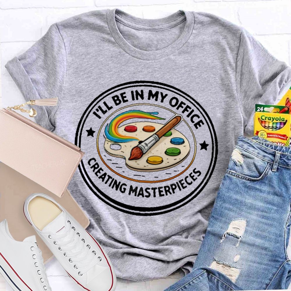 I'll Be In My Office Creating Masterpieces  Teacher T-shirt