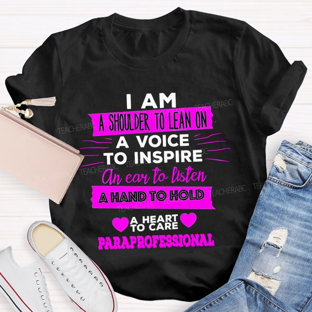 I Am A Shoulder To Lean On A Voice To Inspire An Ear To Listen Professional Teacher T-shirt