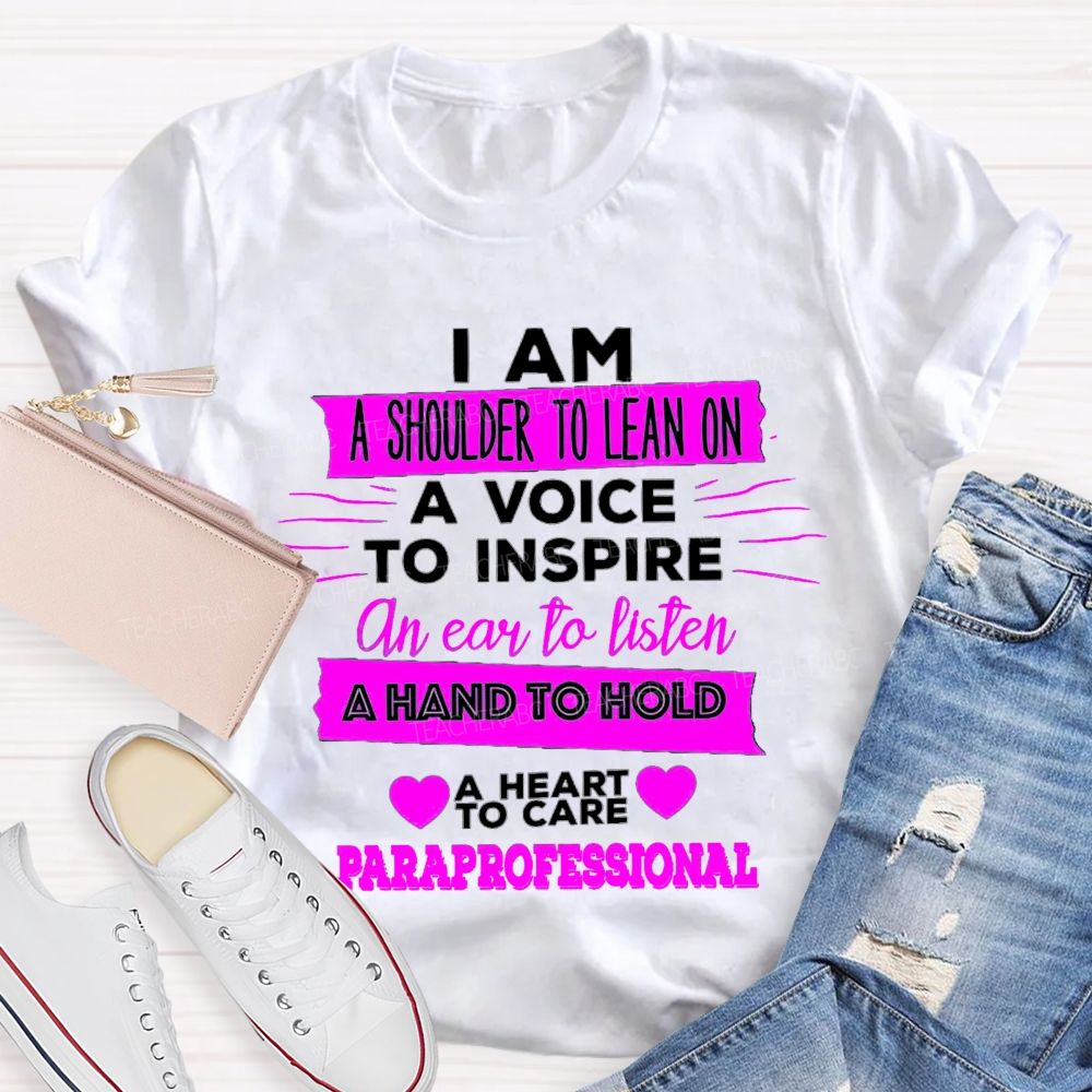 I Am A Shoulder To Lean On A Voice To Inspire An Ear To Listen Professional Teacher T-shirt