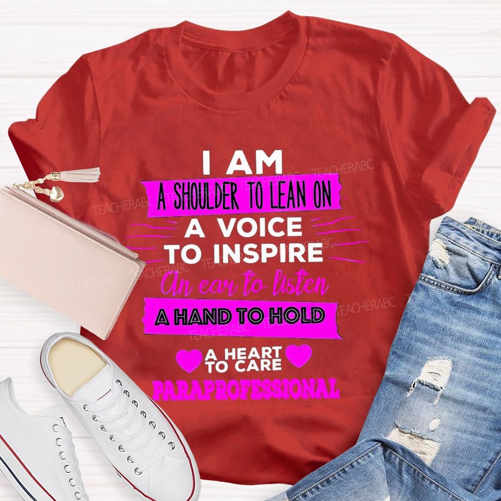 I Am A Shoulder To Lean On A Voice To Inspire An Ear To Listen Professional Teacher T-shirt