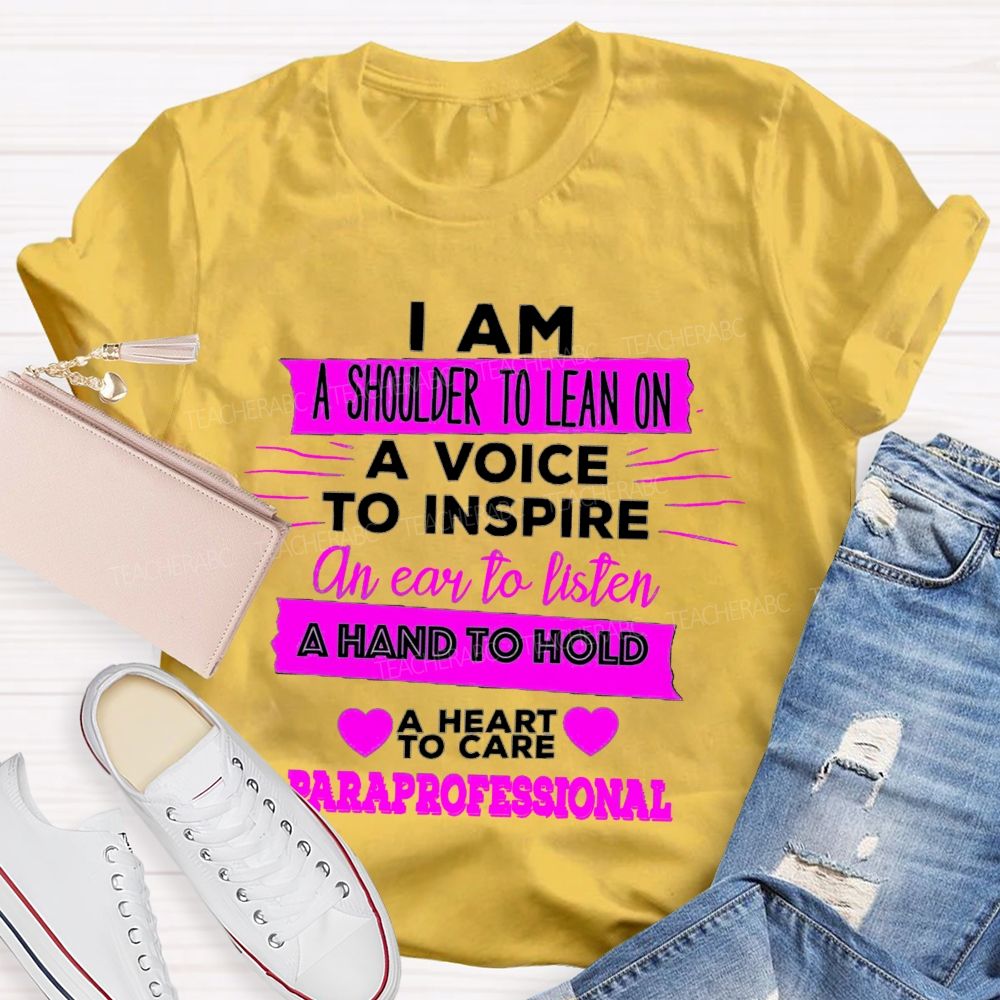 I Am A Shoulder To Lean On A Voice To Inspire An Ear To Listen Professional Teacher T-shirt