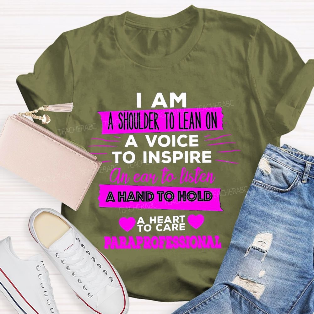 I Am A Shoulder To Lean On A Voice To Inspire An Ear To Listen Professional Teacher T-shirt