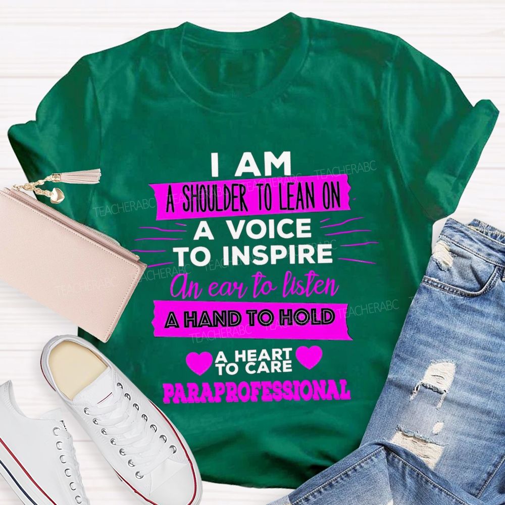 I Am A Shoulder To Lean On A Voice To Inspire An Ear To Listen Professional Teacher T-shirt