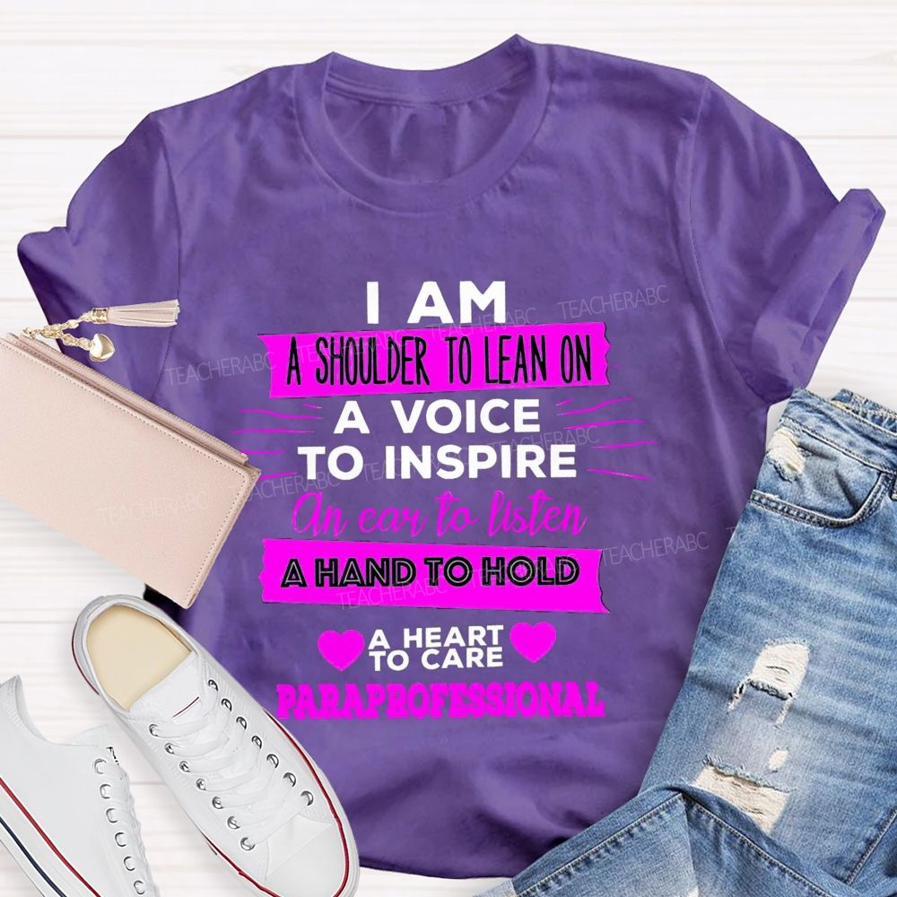 I Am A Shoulder To Lean On A Voice To Inspire An Ear To Listen Professional Teacher T-shirt