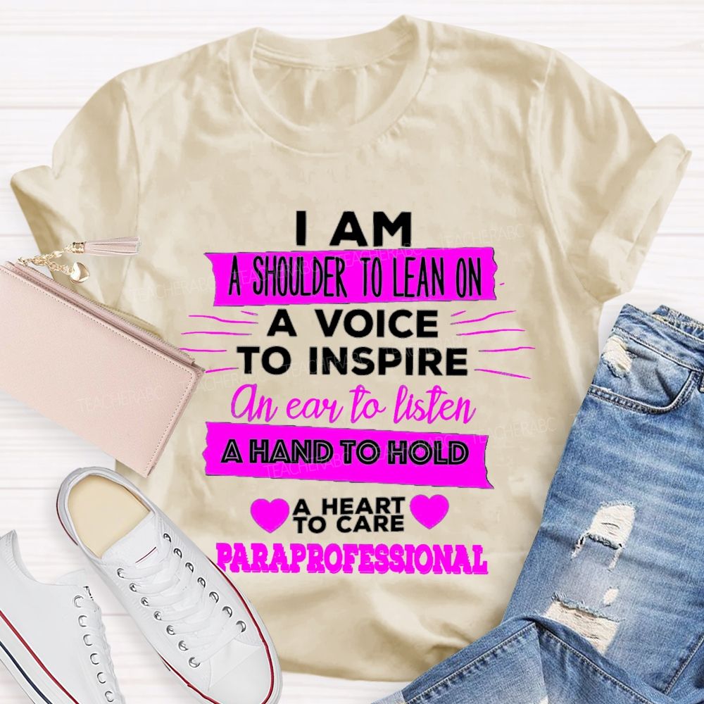 I Am A Shoulder To Lean On A Voice To Inspire An Ear To Listen Professional Teacher T-shirt