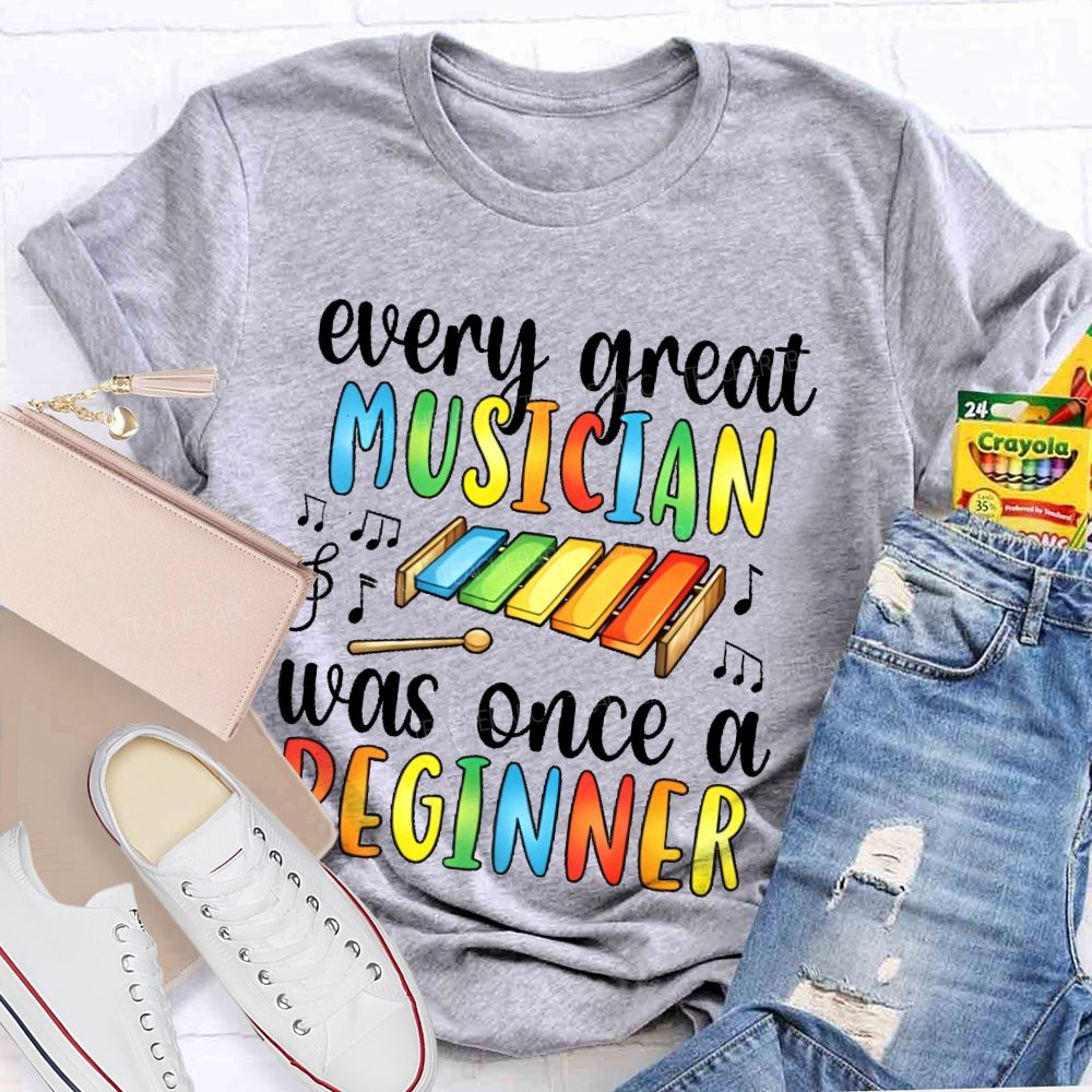 Every Great Musician Was Once A Beginner Colorful Letters    Teacher T-shirt