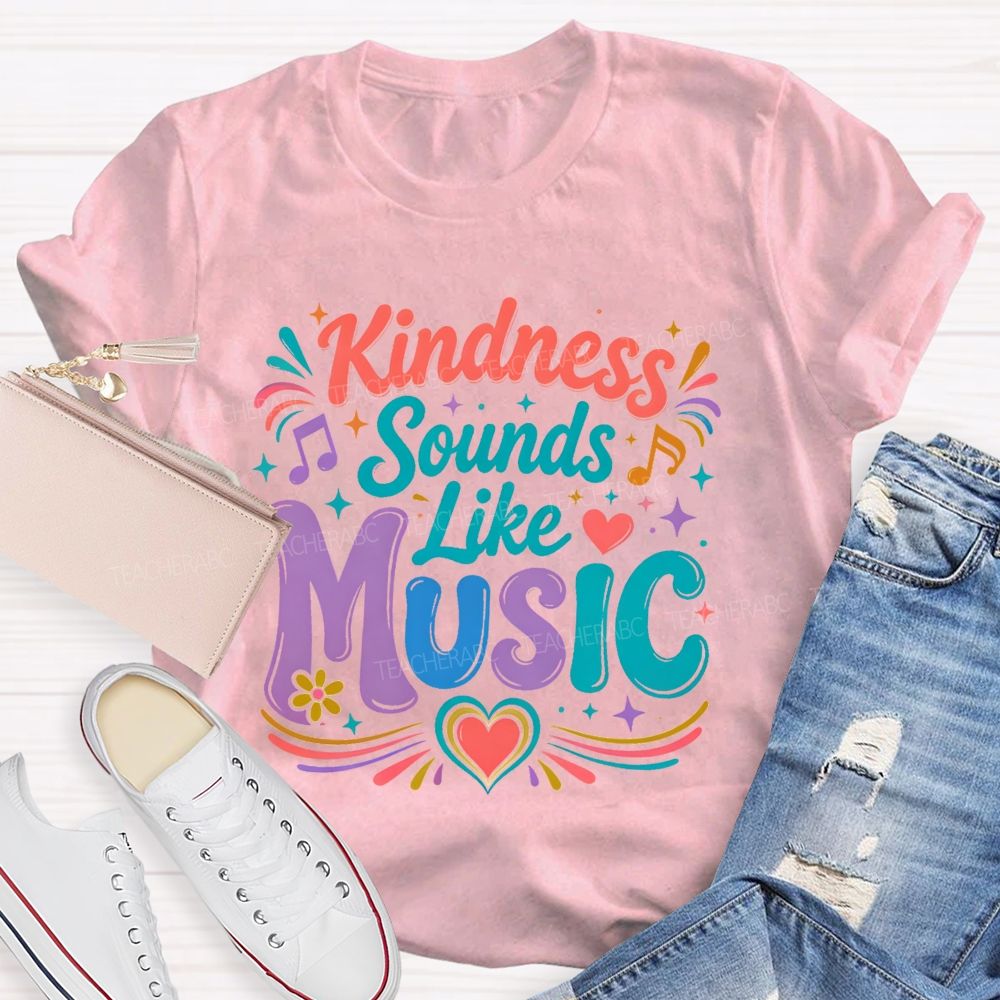 Kindness Sounds Like Music  Teacher T-shirt