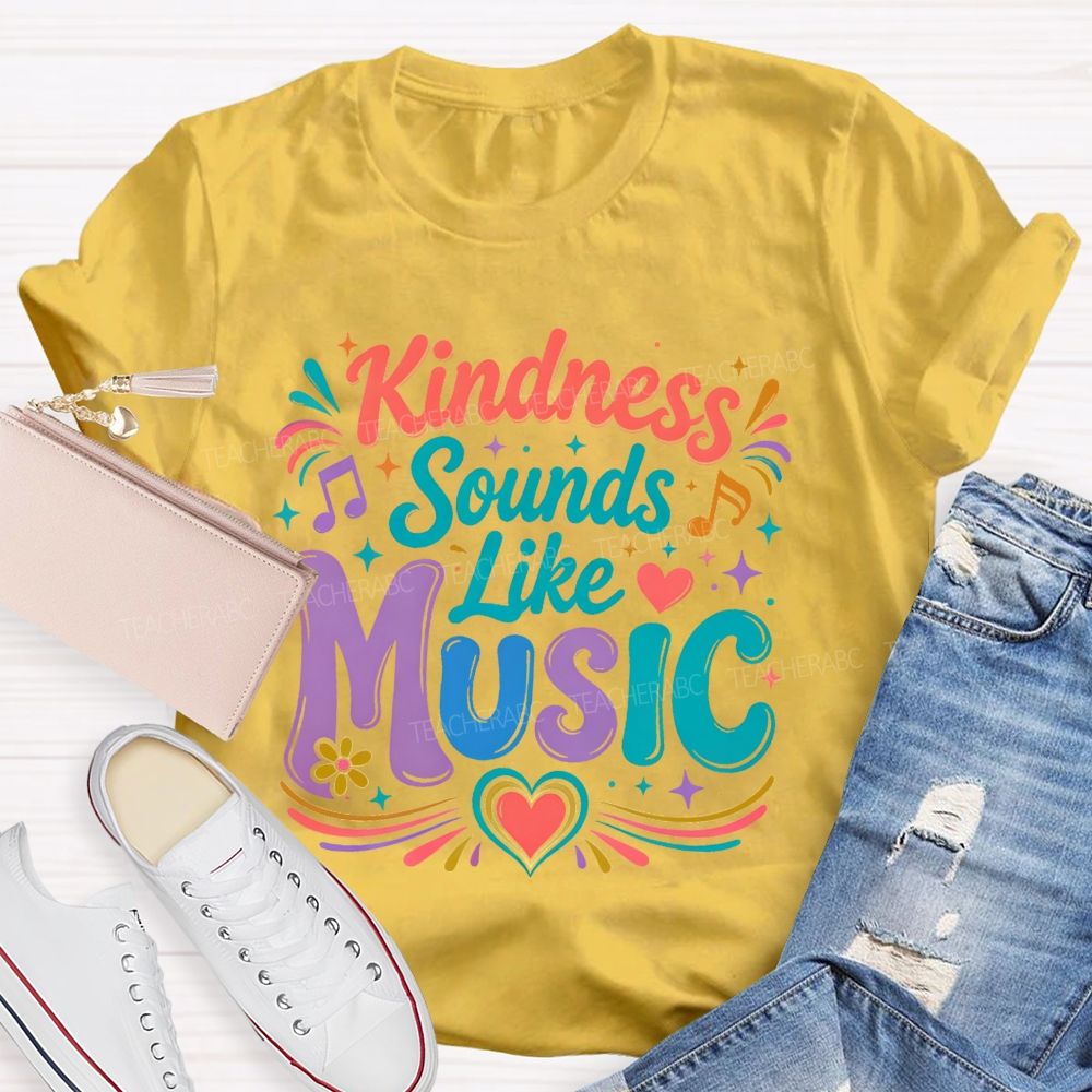 Kindness Sounds Like Music  Teacher T-shirt