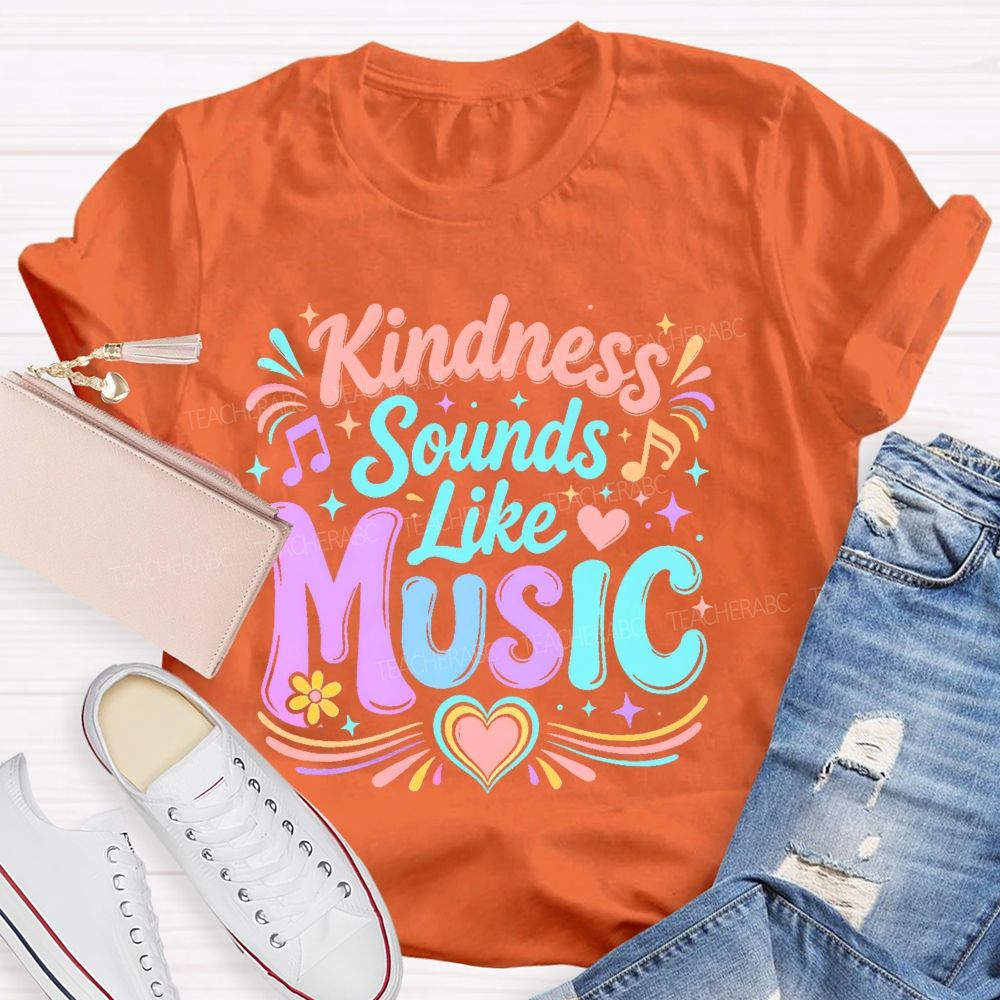 Kindness Sounds Like Music  Teacher T-shirt
