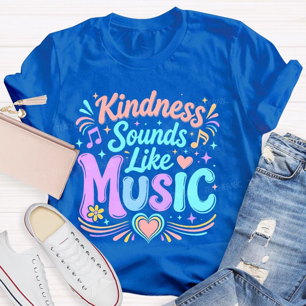 Kindness Sounds Like Music  Teacher T-shirt