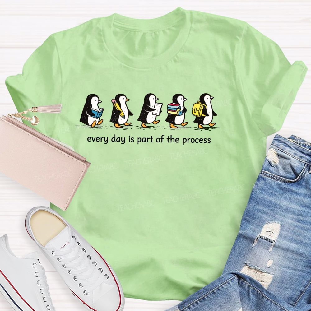 Every Day Is Part Of The Process  Teacher T-shirt
