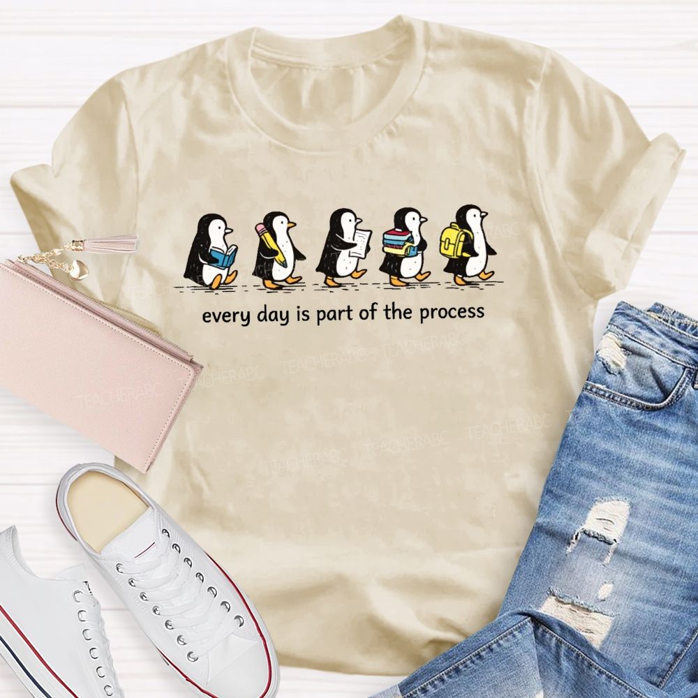 Every Day Is Part Of The Process  Teacher T-shirt