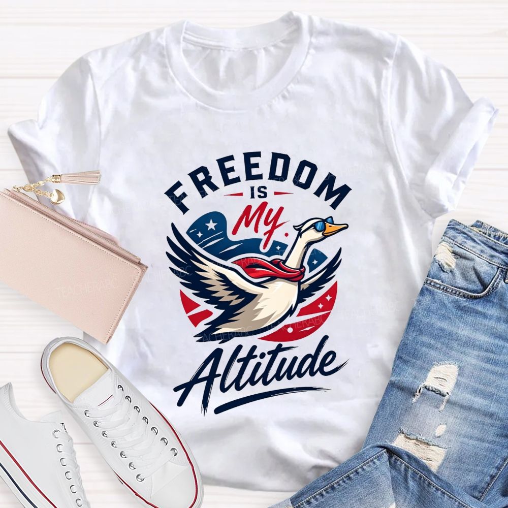Freedom Is My Altitude Free As A Goose Teacher T-shirt