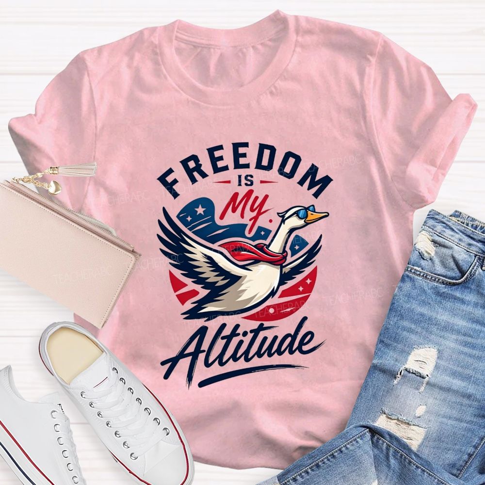 Freedom Is My Altitude Free As A Goose Teacher T-shirt