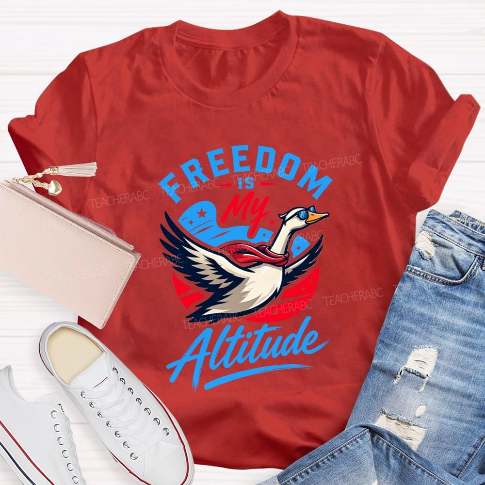 Freedom Is My Altitude Free As A Goose Teacher T-shirt