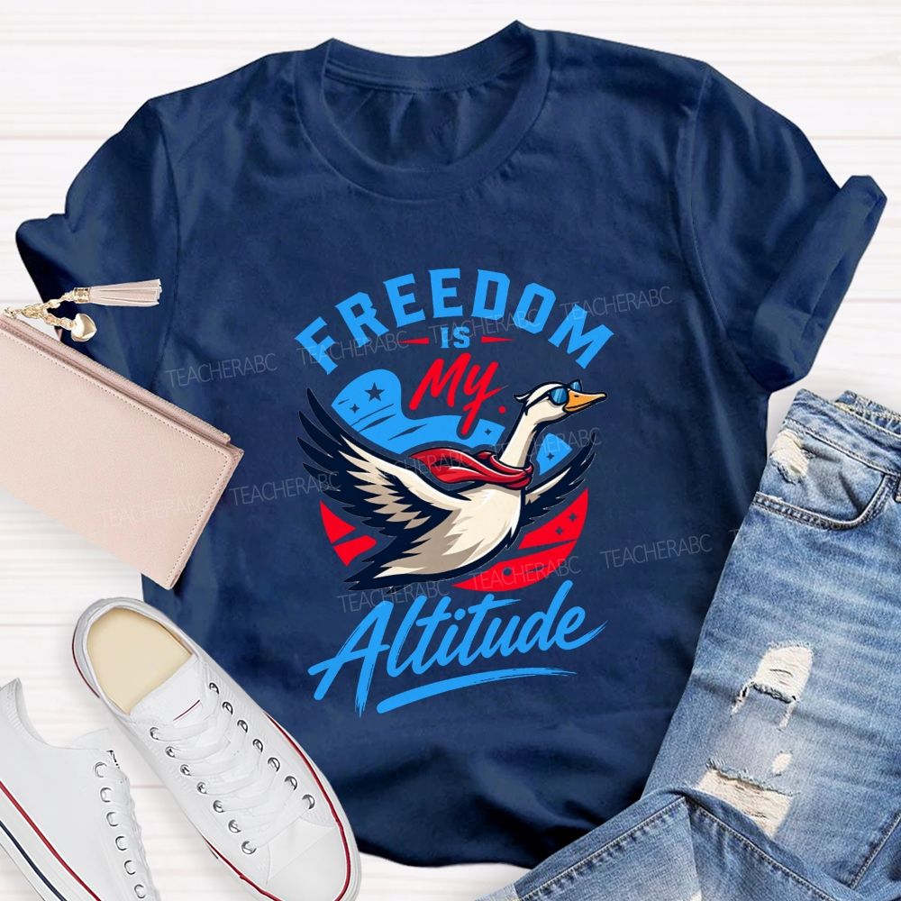 Freedom Is My Altitude Free As A Goose Teacher T-shirt