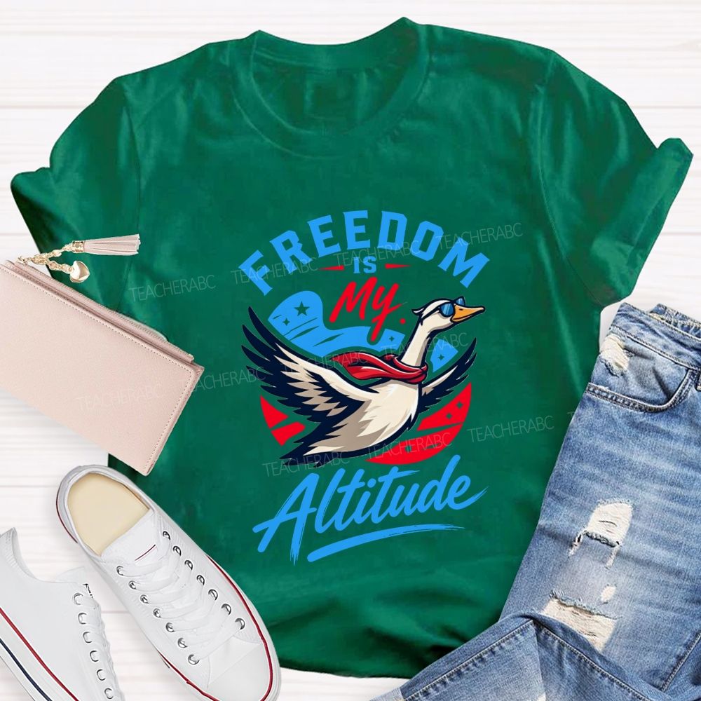 Freedom Is My Altitude Free As A Goose Teacher T-shirt