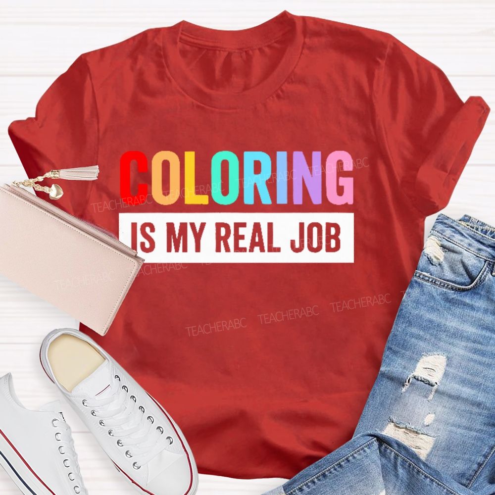 Coloring Is My Real Job   Teacher T-shirt