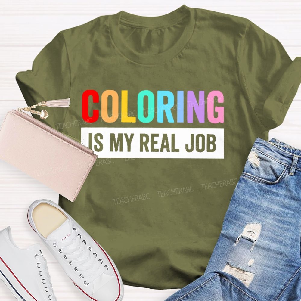 Coloring Is My Real Job   Teacher T-shirt