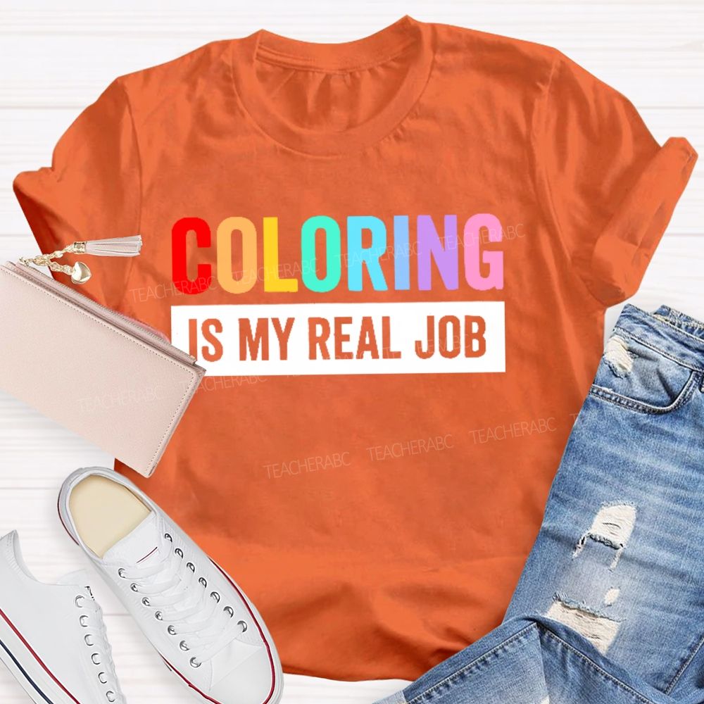 Coloring Is My Real Job   Teacher T-shirt