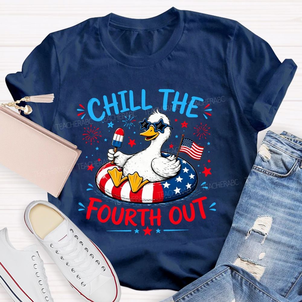 Chill The Fourth Out Keep Calm And Chill The Fourth Out Teacher T-shirt