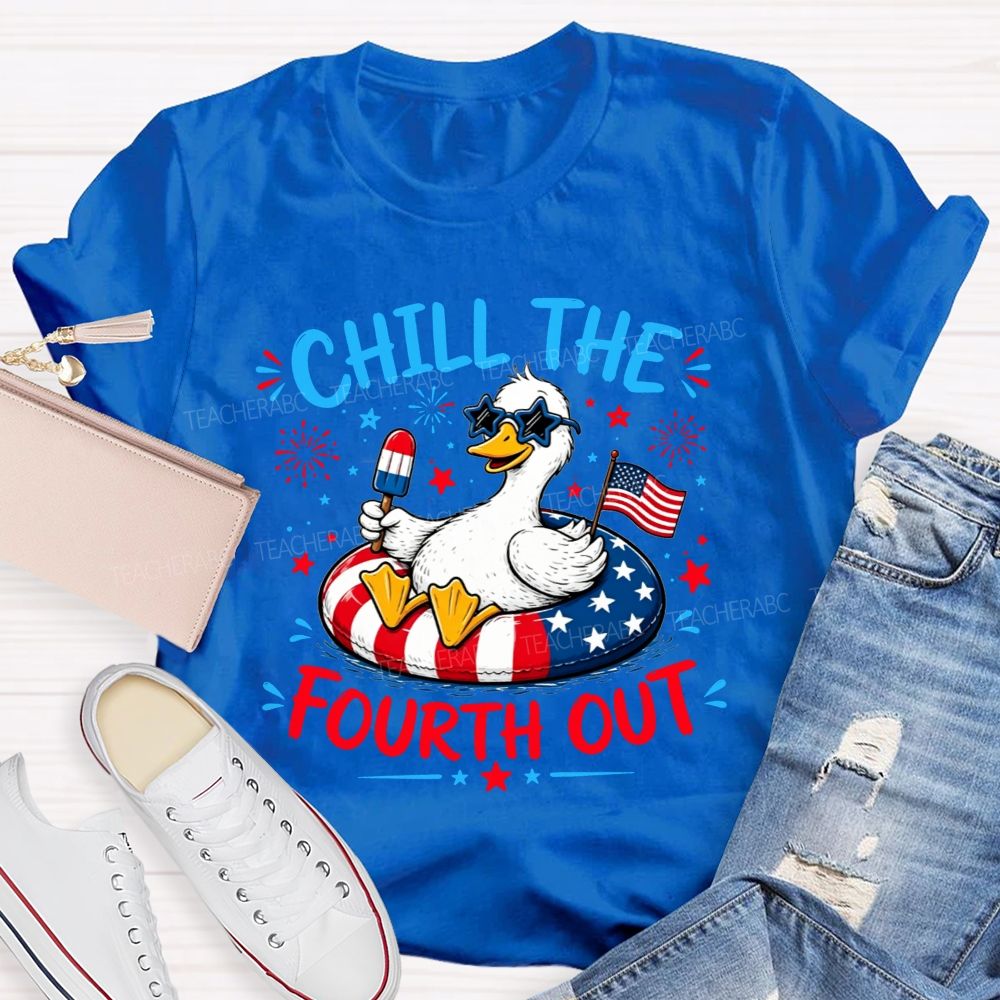 Chill The Fourth Out Keep Calm And Chill The Fourth Out Teacher T-shirt