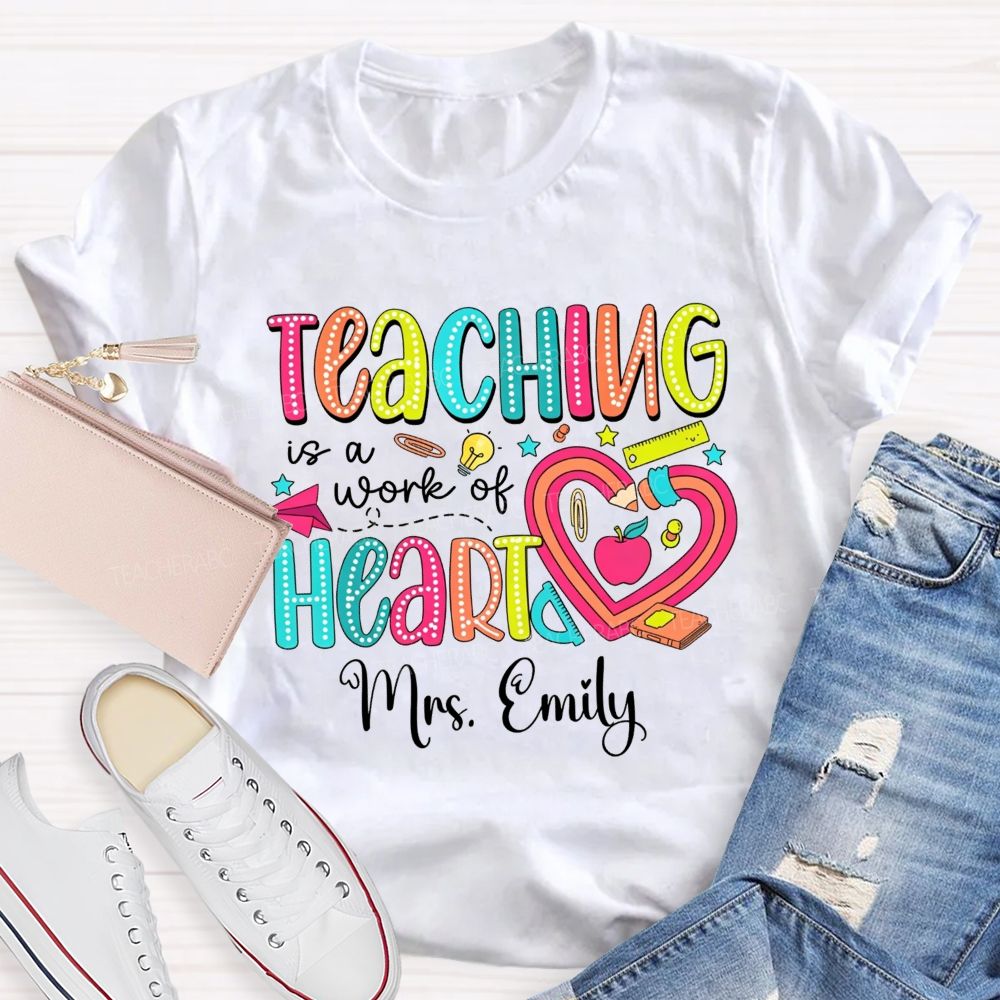 Personalized Name Teaching Is A Work Of Heart Teacher T-shirt