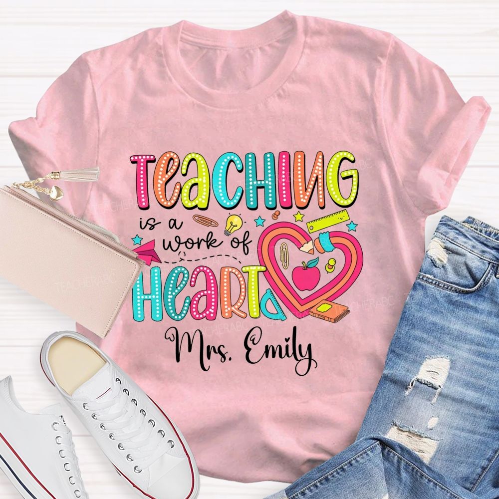 Personalized Name Teaching Is A Work Of Heart Teacher T-shirt