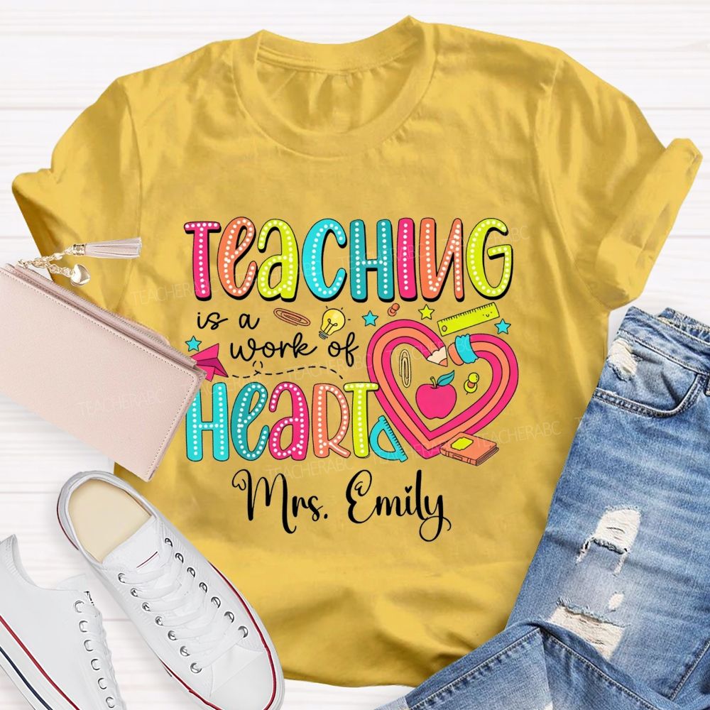 Personalized Name Teaching Is A Work Of Heart Teacher T-shirt