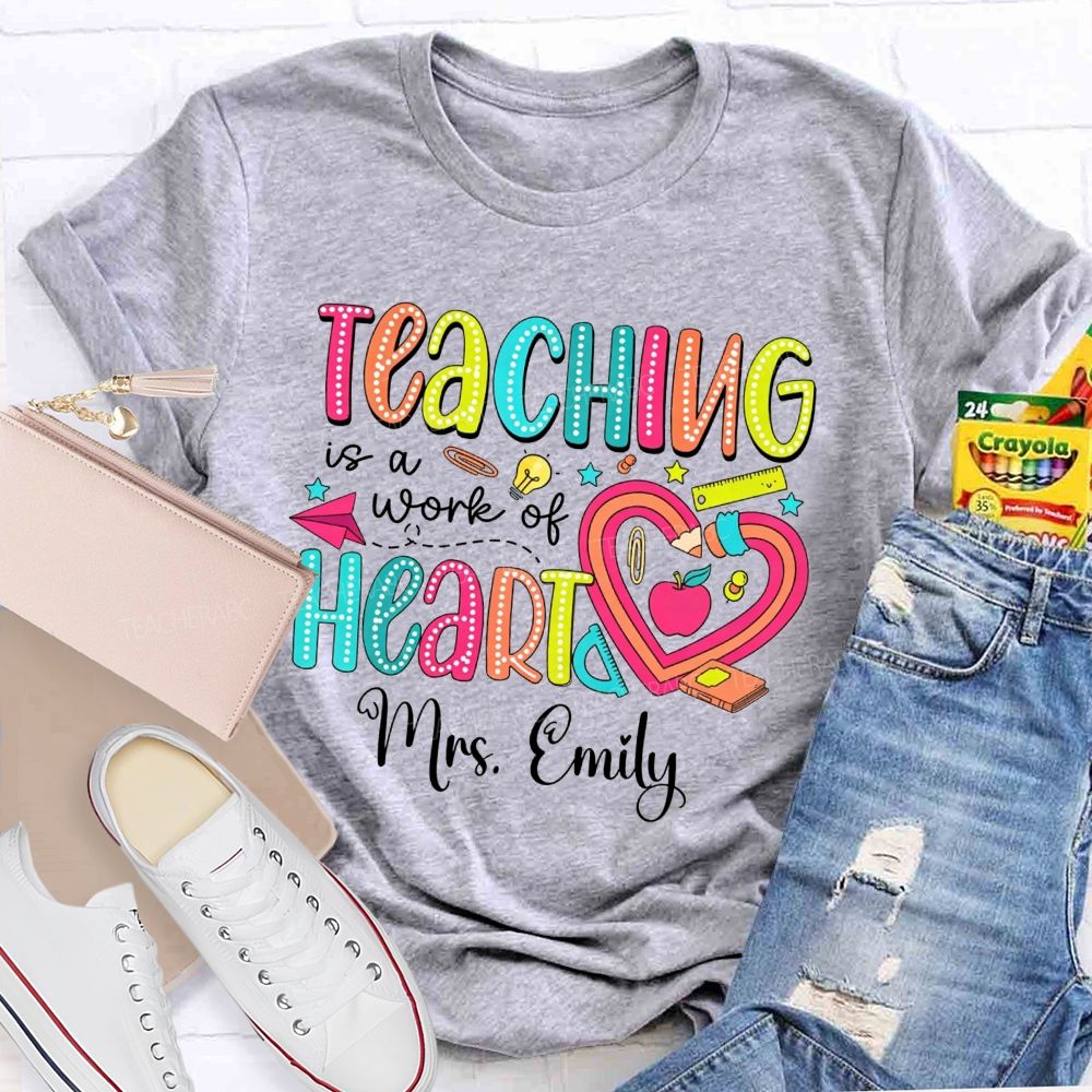 Personalized Name Teaching Is A Work Of Heart Teacher T-shirt