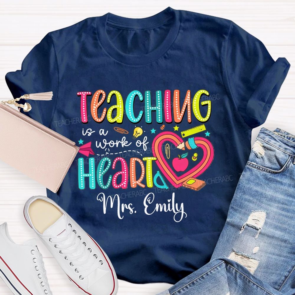 Personalized Name Teaching Is A Work Of Heart Teacher T-shirt
