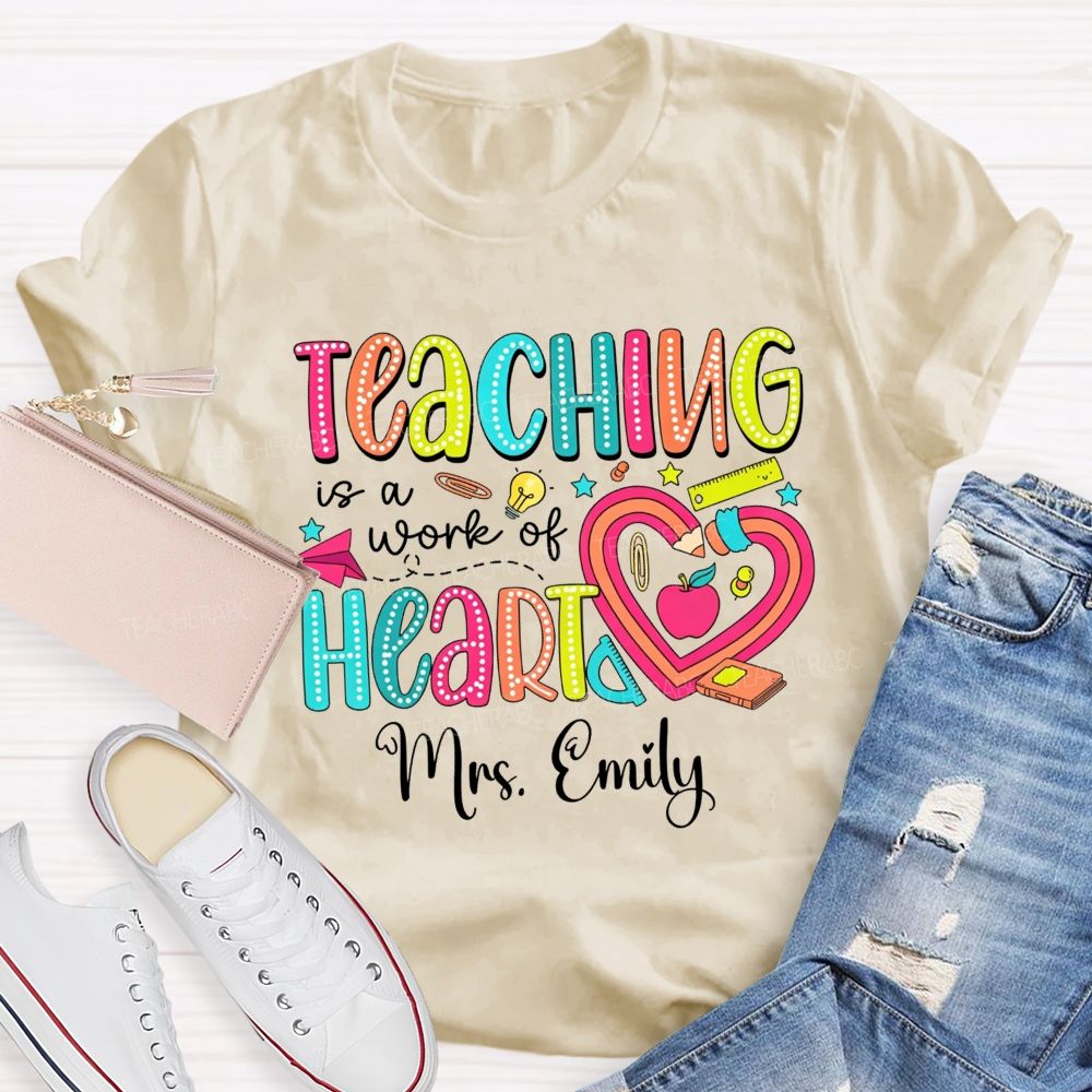 Personalized Name Teaching Is A Work Of Heart Teacher T-shirt