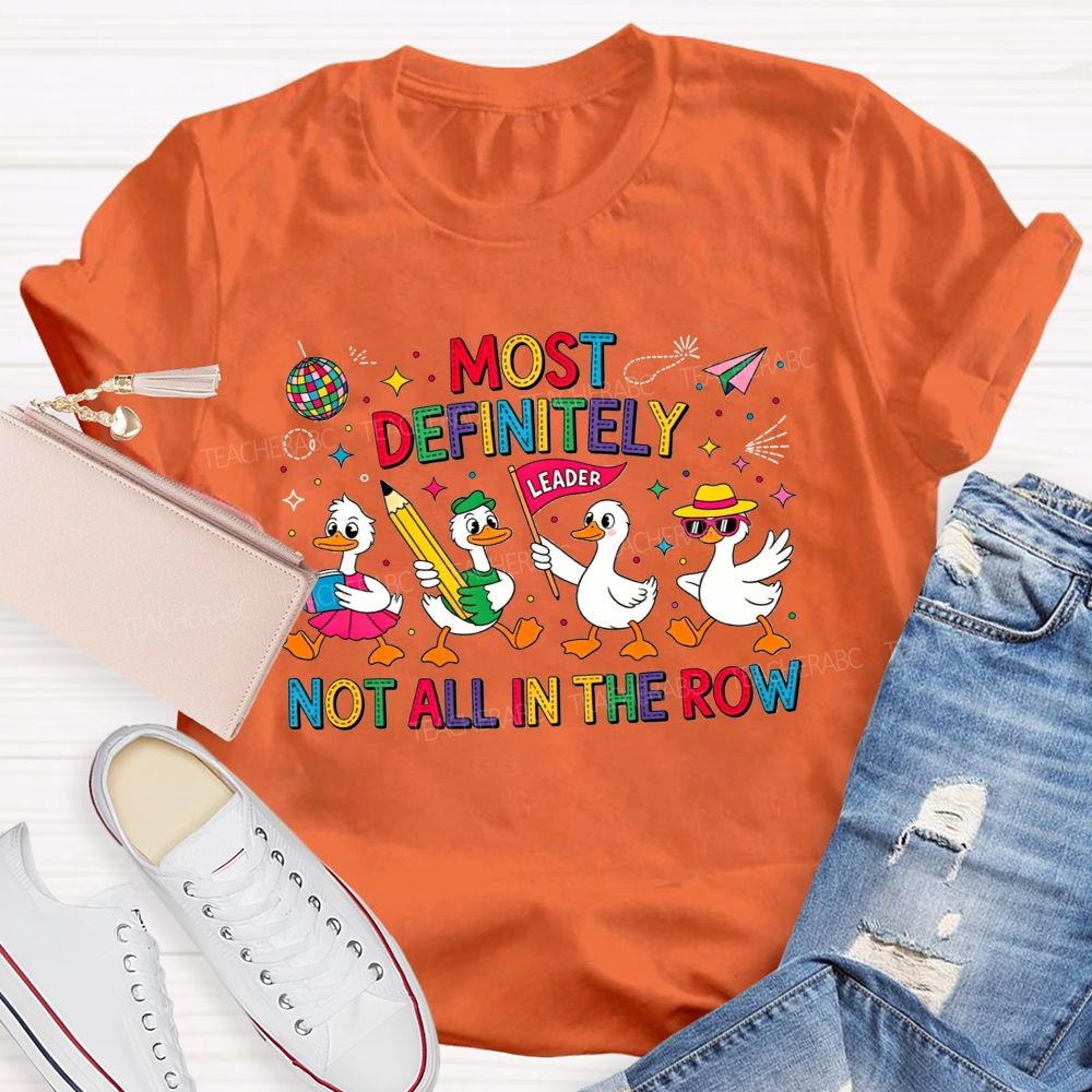 Most Definitely Not All In The Row Flock Leader On Duty Teacher T-shirt