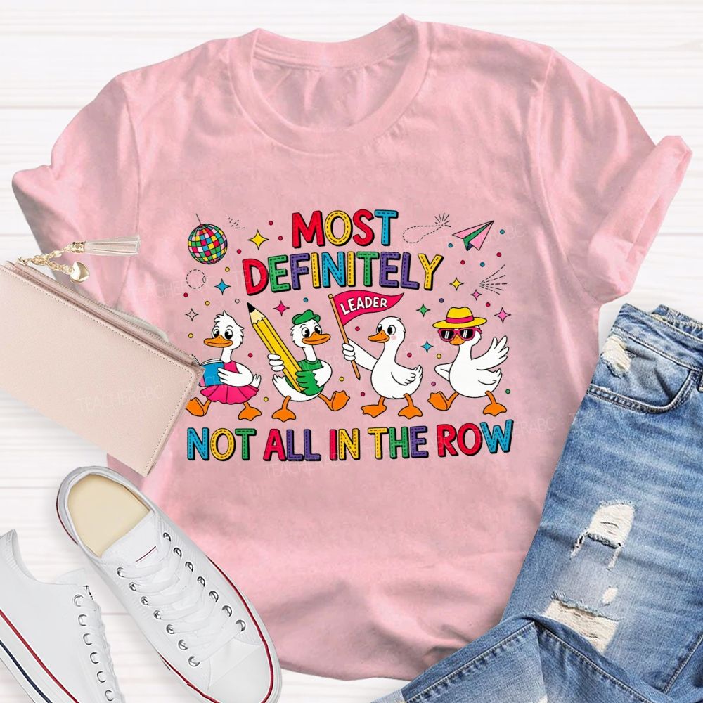 Most Definitely Not All In The Row Flock Leader On Duty Teacher T-shirt