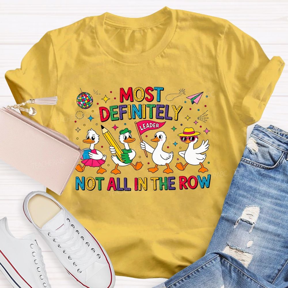 Most Definitely Not All In The Row Flock Leader On Duty Teacher T-shirt